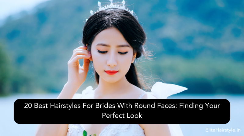 EliteHairstyle 10 20 Best Hairstyles For Brides With Round Faces: Finding Your Perfect Look