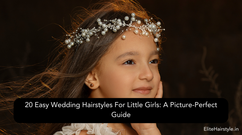 EliteHairstyle 13 20 Easy Wedding Hairstyles For Little Girls: A Picture-Perfect Guide