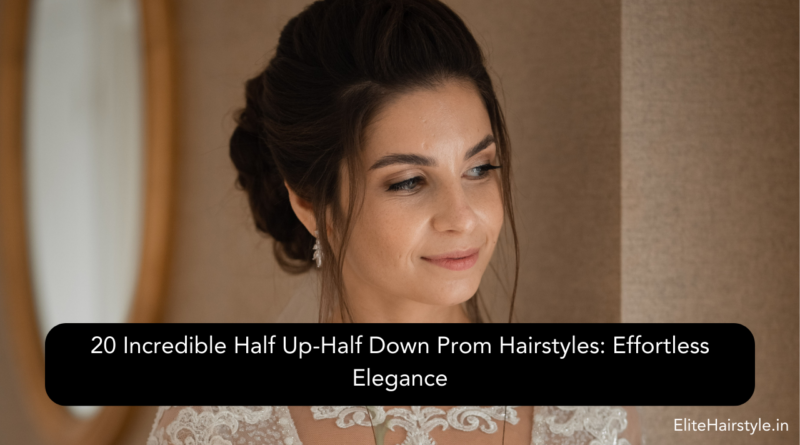 EliteHairstyle 14 20 Incredible Half Up-Half Down Prom Hairstyles: Effortless Elegance