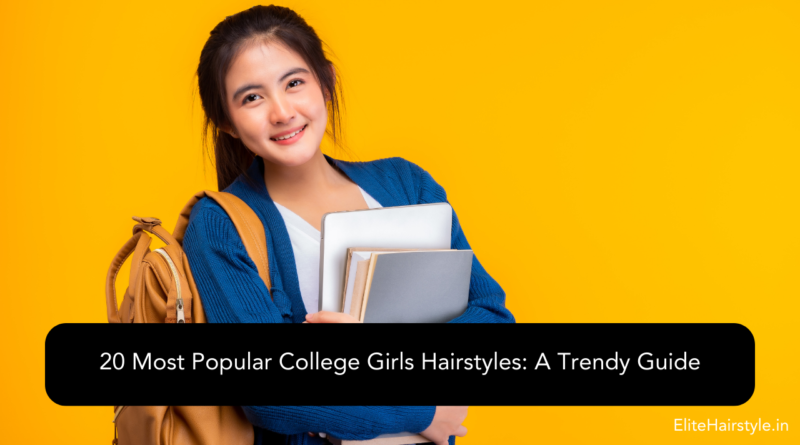 EliteHairstyle 19 20 Most Popular College Girls Hairstyles: A Trendy Guide