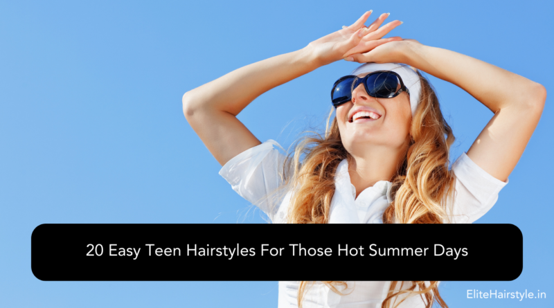 EliteHairstyle 23 20 Easy Teen Hairstyles For Those Hot Summer Days